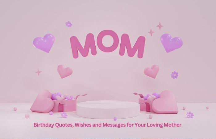 100+ Birthday Quotes, Wishes and Messages for Your Loving Mother